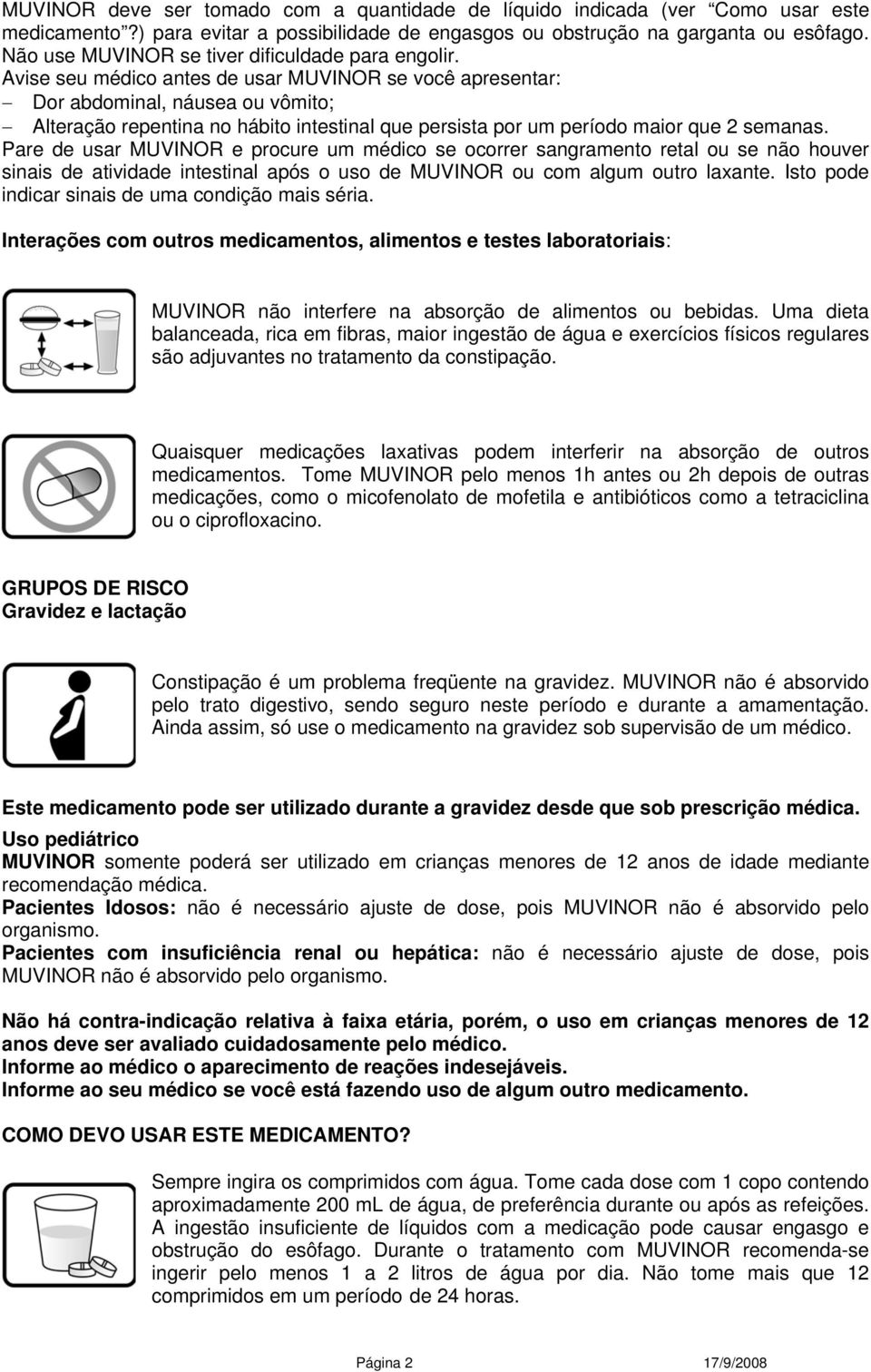 Avise seu médico antes de usar MUVINR se você apresentar: Dor abdominal, náusea ou vômito; Alteração repentina no hábito intestinal que persista por um período maior que 2 semanas.