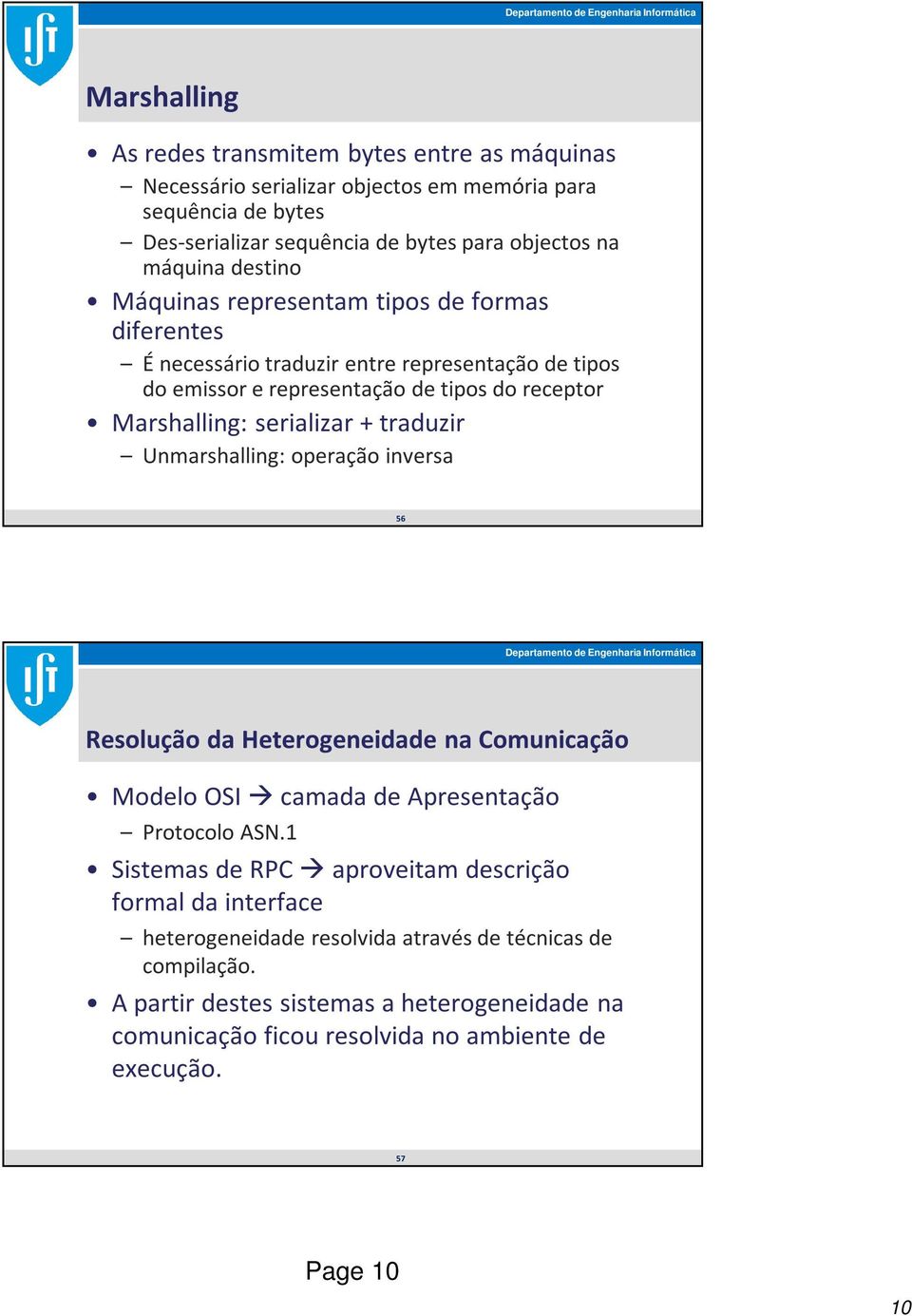 traduzir Unmarshalling: operação inversa 56 Resolução da Heterogeneidade na Comunicação Modelo OSI camada de Apresentação Protocolo ASN.