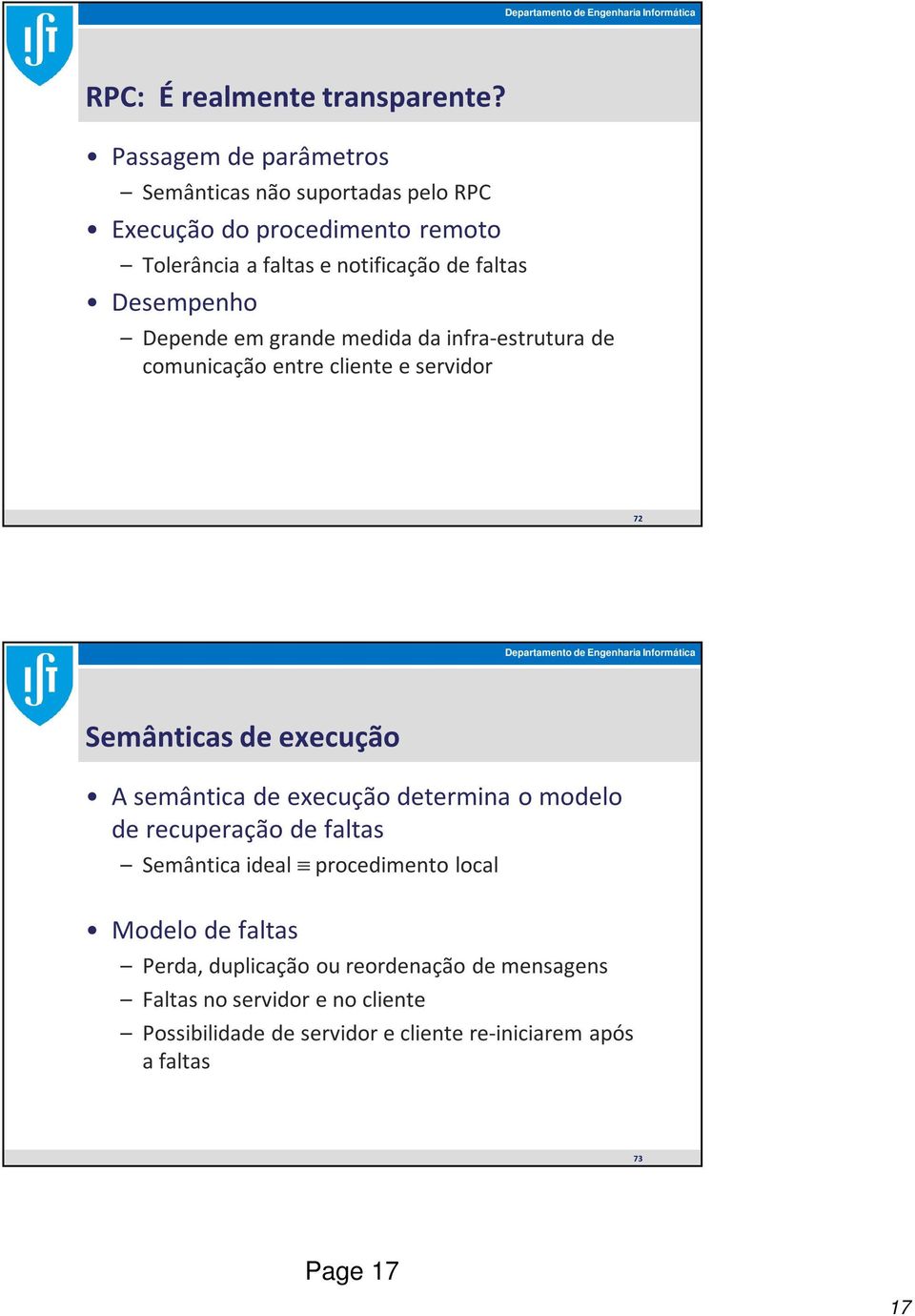 Desempenho Depende em grande medida da infra-estrutura de comunicação entre cliente e servidor 72 Semânticas de execução A semântica de