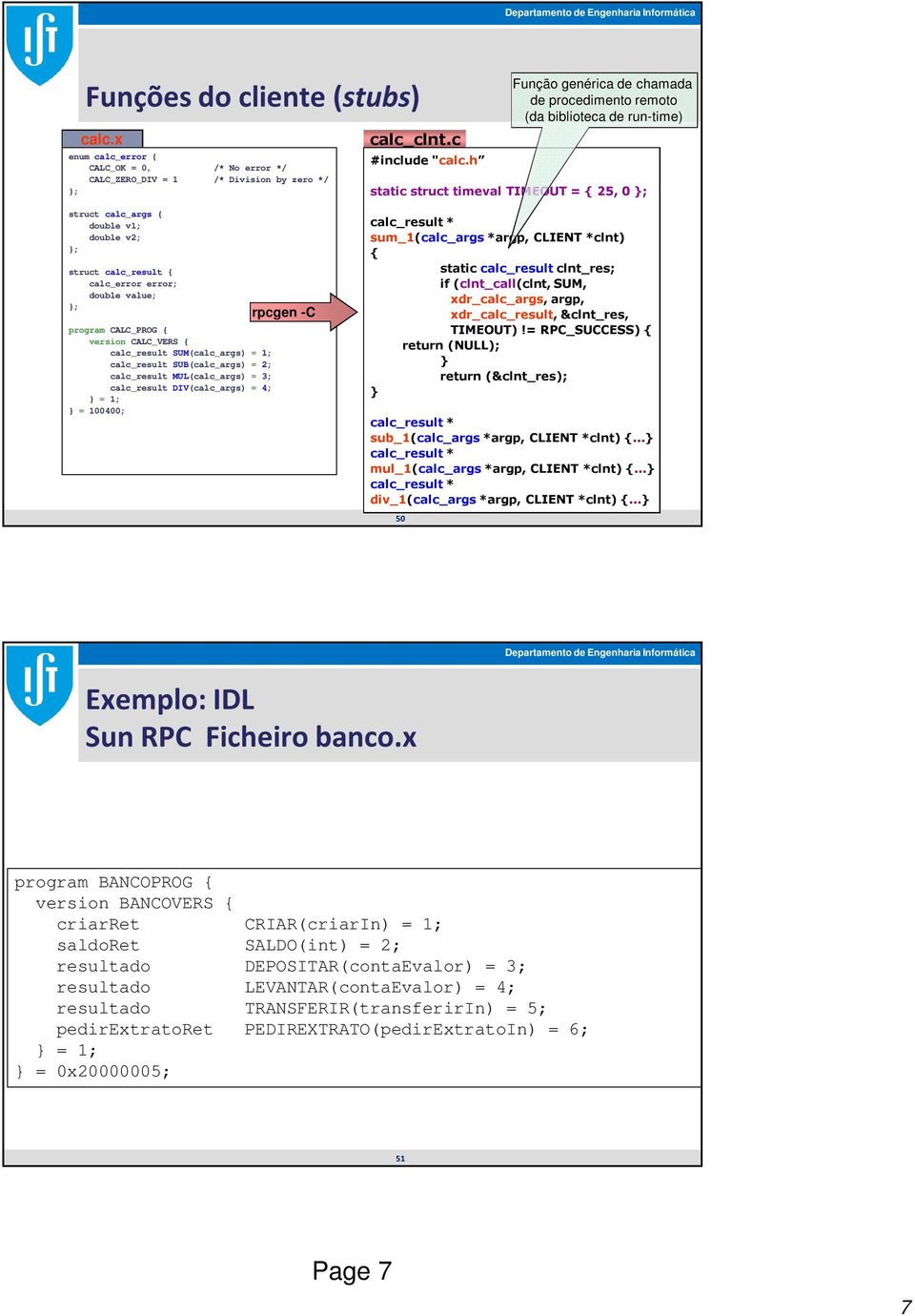 error; double value; ; program CALC_PROG { version CALC_VERS { calc_result SUM(calc_args) = 1; calc_result SUB(calc_args) = 2; calc_result MUL(calc_args) = 3; calc_result DIV(calc_args) = 4; = 1; =