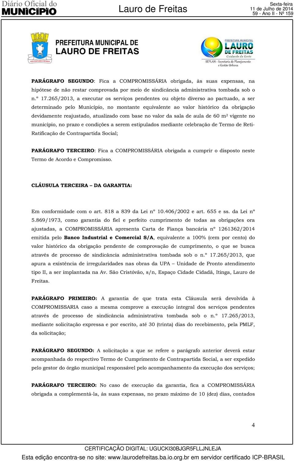 265/2013, a executar os serviços pendentes ou objeto diverso ao pactuado, a ser determinado pelo Município, no montante equivalente ao valor histórico da obrigação devidamente reajustado, atualizado