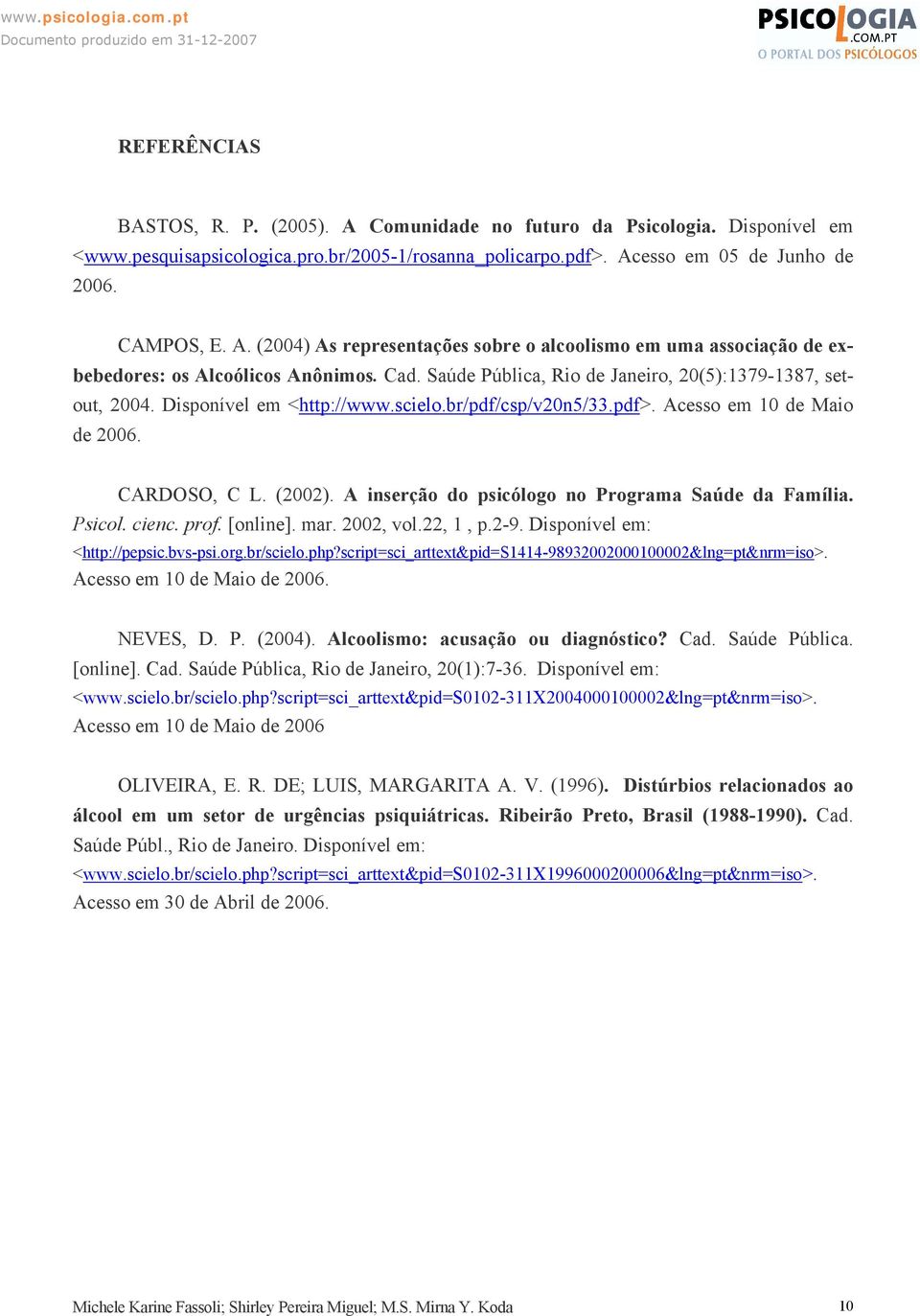 A inserção do psicólogo no Programa Saúde da Família. Psicol. cienc. prof. [online]. mar. 2002, vol.22, 1, p.2-9. Disponível em: <http://pepsic.bvs-psi.org.br/scielo.php?