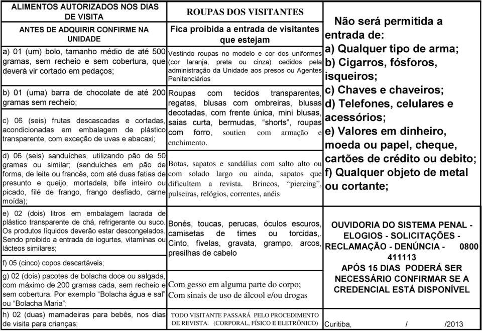 sanduíches, utilizando pão de 50 gramas ou similar; (sanduíches em pão de forma, de leite ou francês, com até duas fatias de presunto e queijo, mortadela, bife inteiro ou picado, filé de frango,