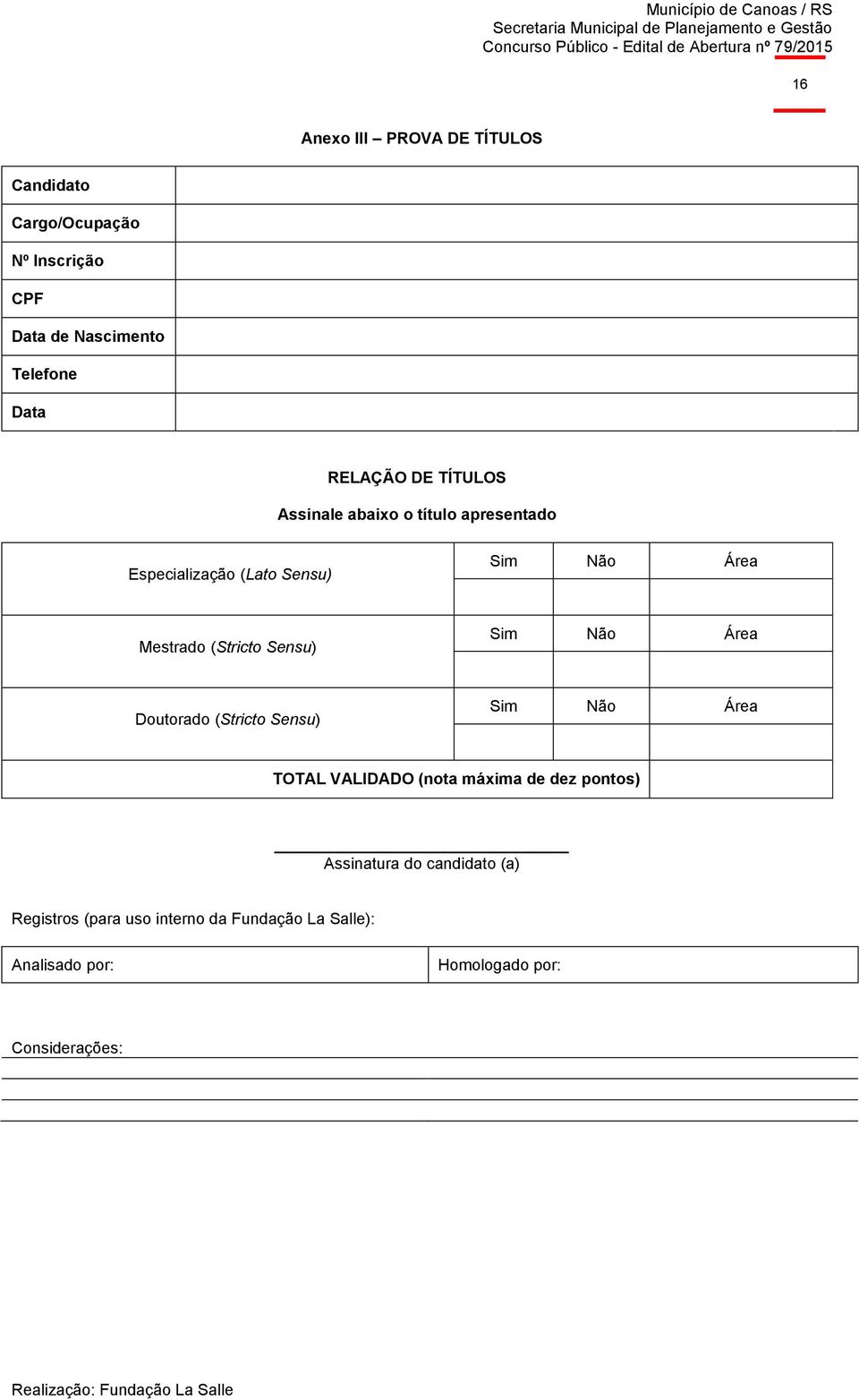 (Stricto Sensu) Sim Não Área Doutorado (Stricto Sensu) Sim Não Área TOTAL VALIDADO (nota máxima de dez pontos)