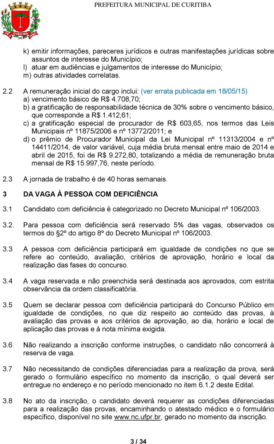 708,70; b) a gratificação de responsabilidade técnica de 30% sobre o vencimento básico, que corresponde a R$ 1.