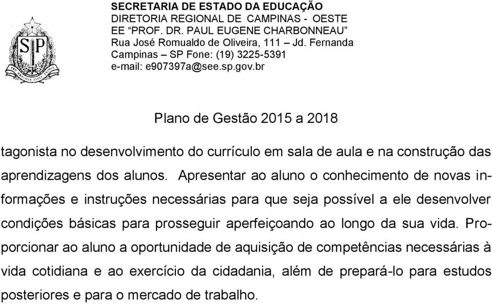 condições básicas para prosseguir aperfeiçoando ao longo da sua vida.