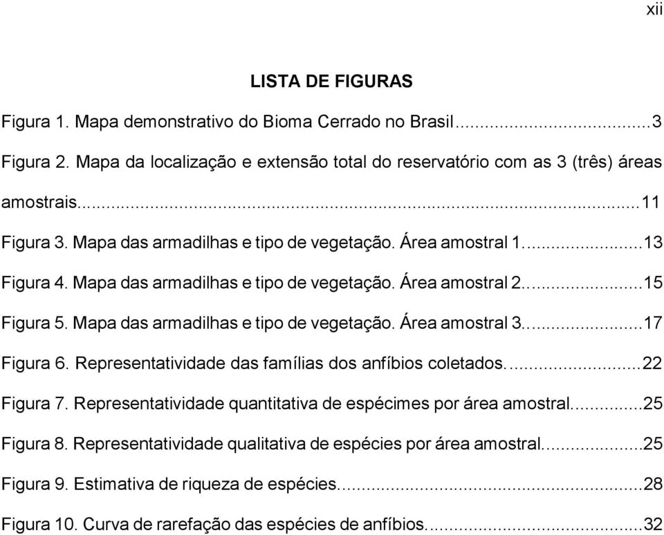 Mapa das armadilhas e tipo de vegetação. Área amostral 3...17 Figura 6. Representatividade das famílias dos anfíbios coletados.... 22 Figura 7.