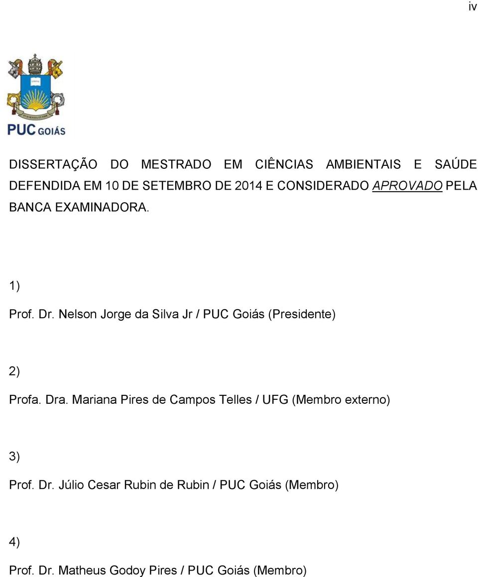 Nelson Jorge da Silva Jr / PUC Goiás (Presidente) 2) Profa. Dra.