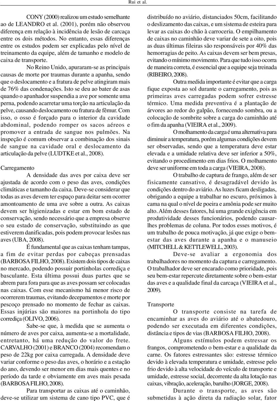 No Reino Unido, apuraram-se as principais causas de morte por traumas durante a apanha, sendo que o deslocamento e a fratura de pelve atingiram mais de 76% das condenações.