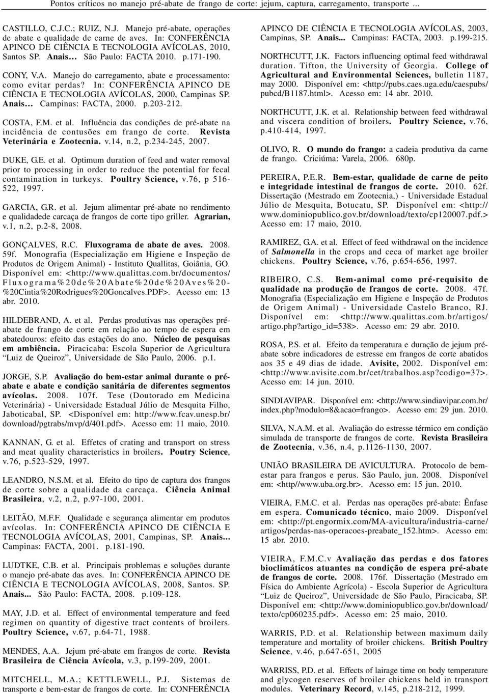 In: CONFERÊNCIA APINCO DE CIÊNCIA E TECNOLOGIA AVÍCOLAS, 2000, Campinas SP. Anais Campinas: FACTA, 2000. p.203-212. COSTA, F.M. et al.
