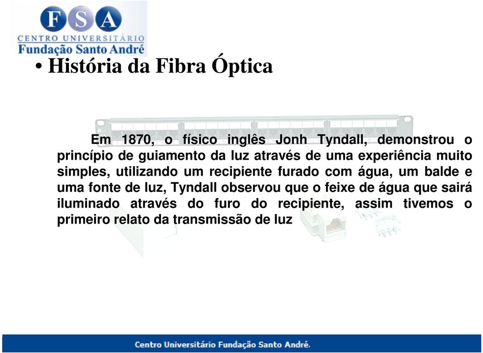 com água, um balde e uma fonte de luz, Tyndall observou que o feixe de água que sairá