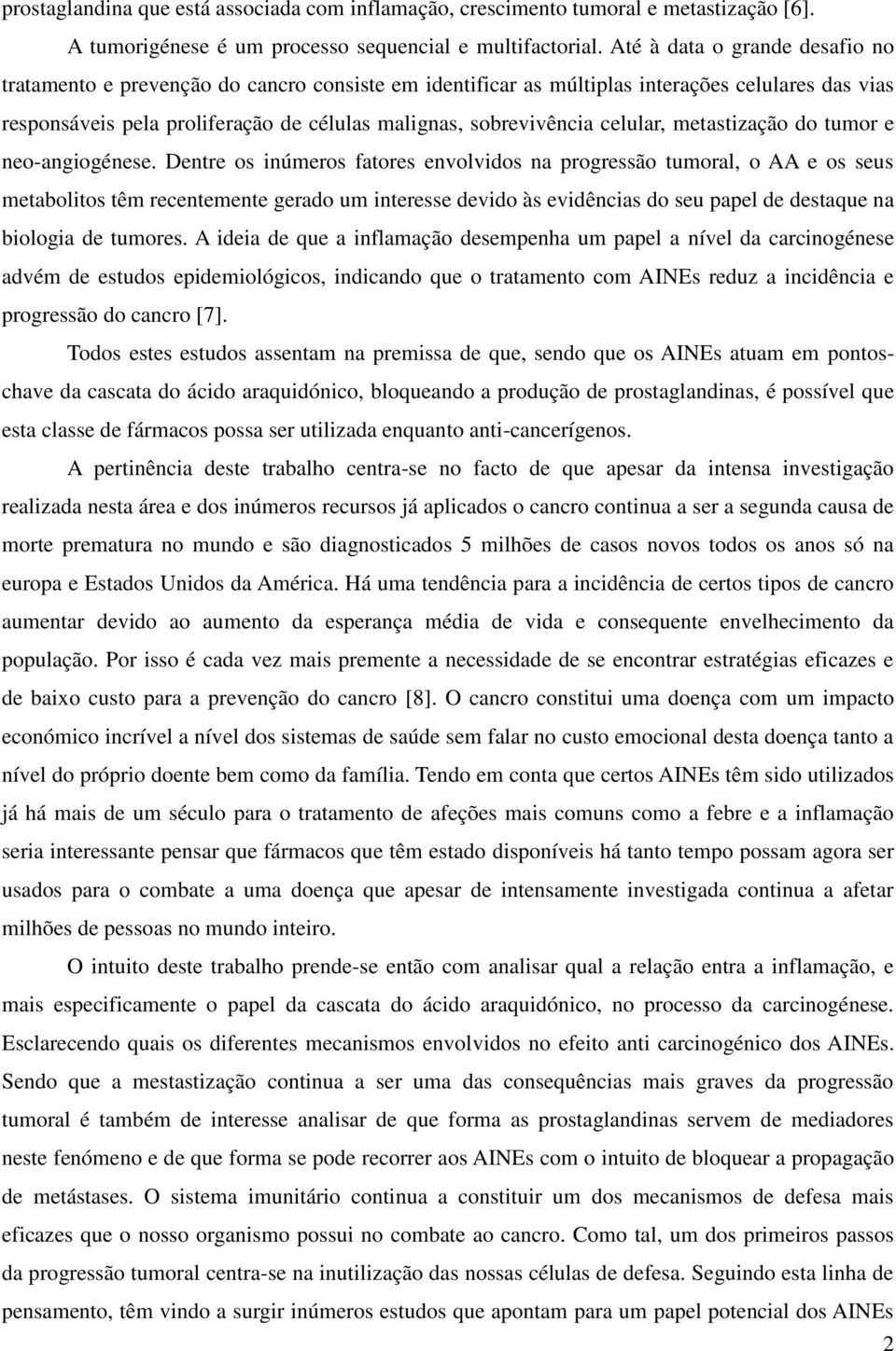 celular, metastização do tumor e neo-angiogénese.