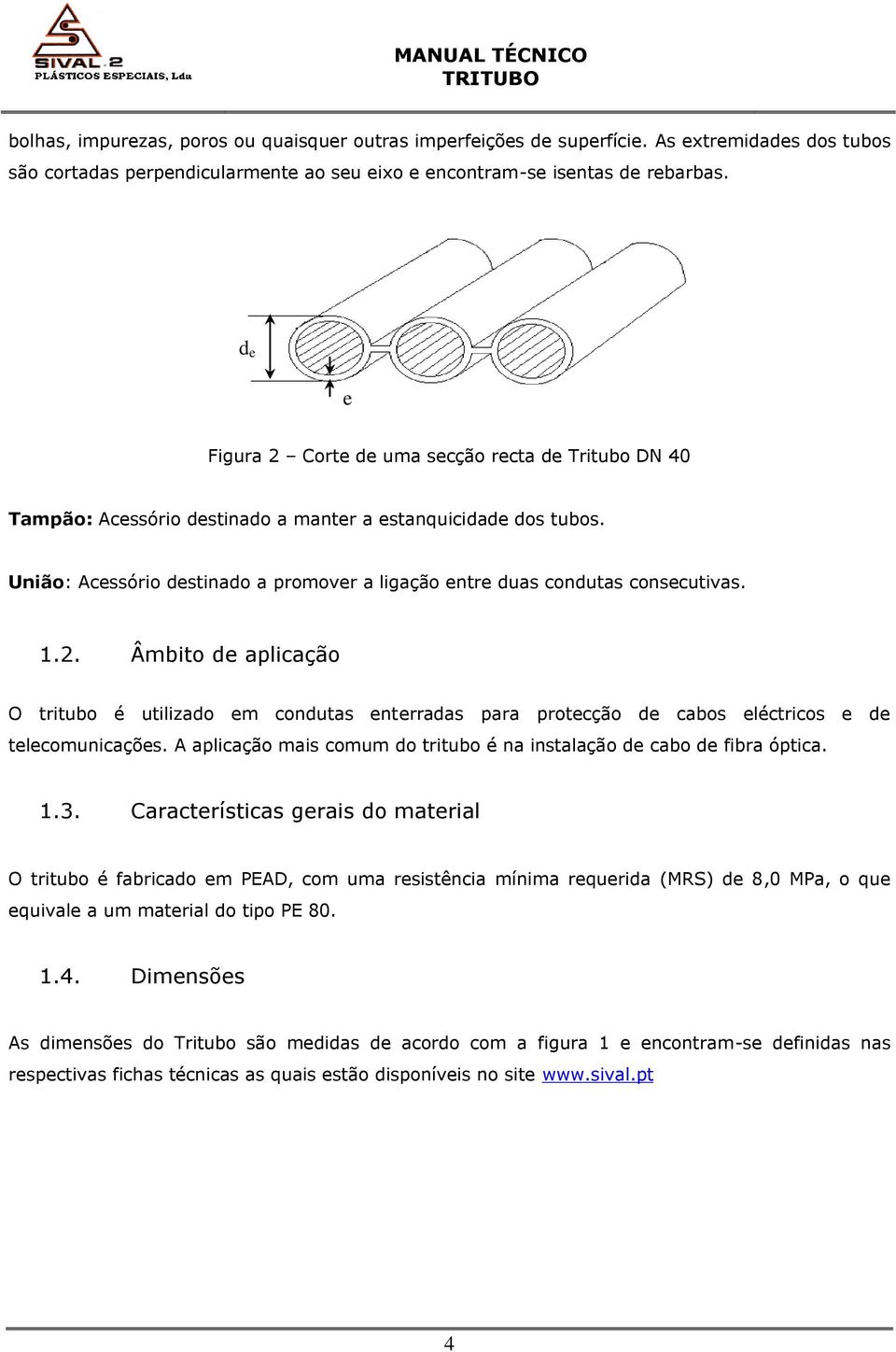 União: Acessório destinado a promover a ligação entre duas condutas consecutivas. 1.2.