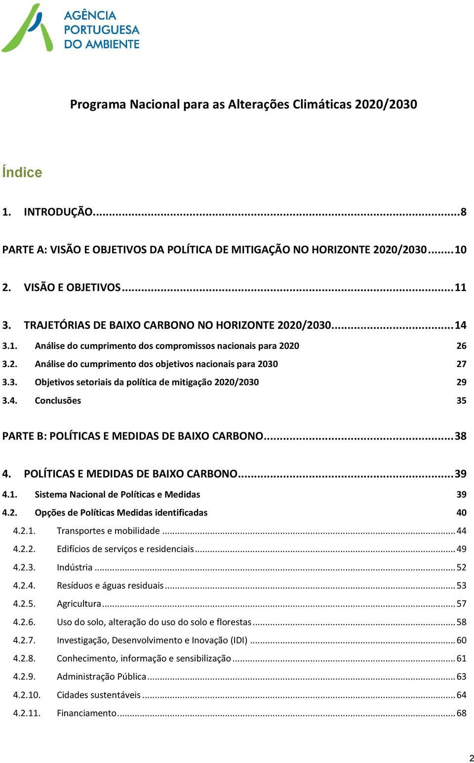 4. Conclusões 35 PARTE B: POLÍTICAS E MEDIDAS DE BAIXO CARBONO... 38 4. POLÍTICAS E MEDIDAS DE BAIXO CARBONO... 39 4.1. Sistema Nacional de Políticas e Medidas 39 4.2.