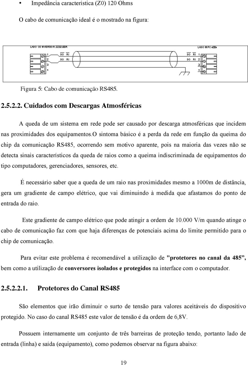 como a queima indiscriminada de equipamentos do tipo computadores, gerenciadores, sensores, etc.