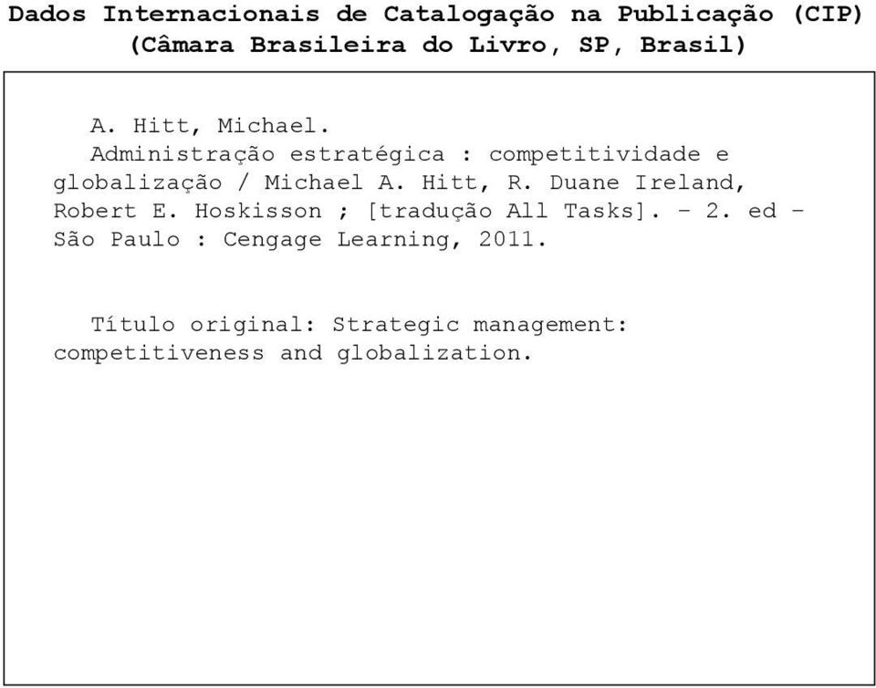 ed São Paulo : Cengage Learning, 2011. Título original: Strategic management: competitiveness and globalization. ISBN 978-85-221- - 1.