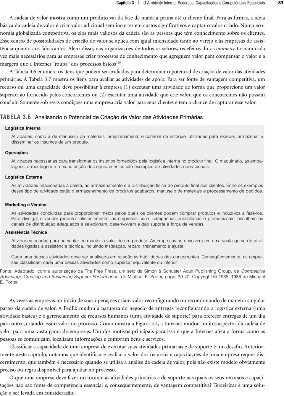 Numa economia globalizada competitiva, os elos mais valiosos da cadeia são as pessoas que têm conhecimento sobre os clientes.