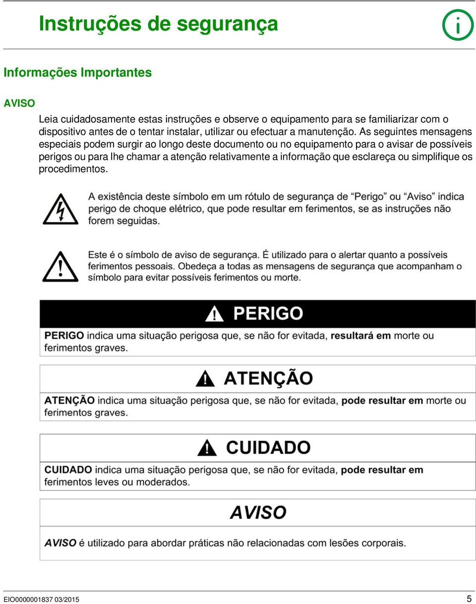 As seguintes mensagens especiais podem surgir ao longo deste documento ou no equipamento para o avisar de possíveis