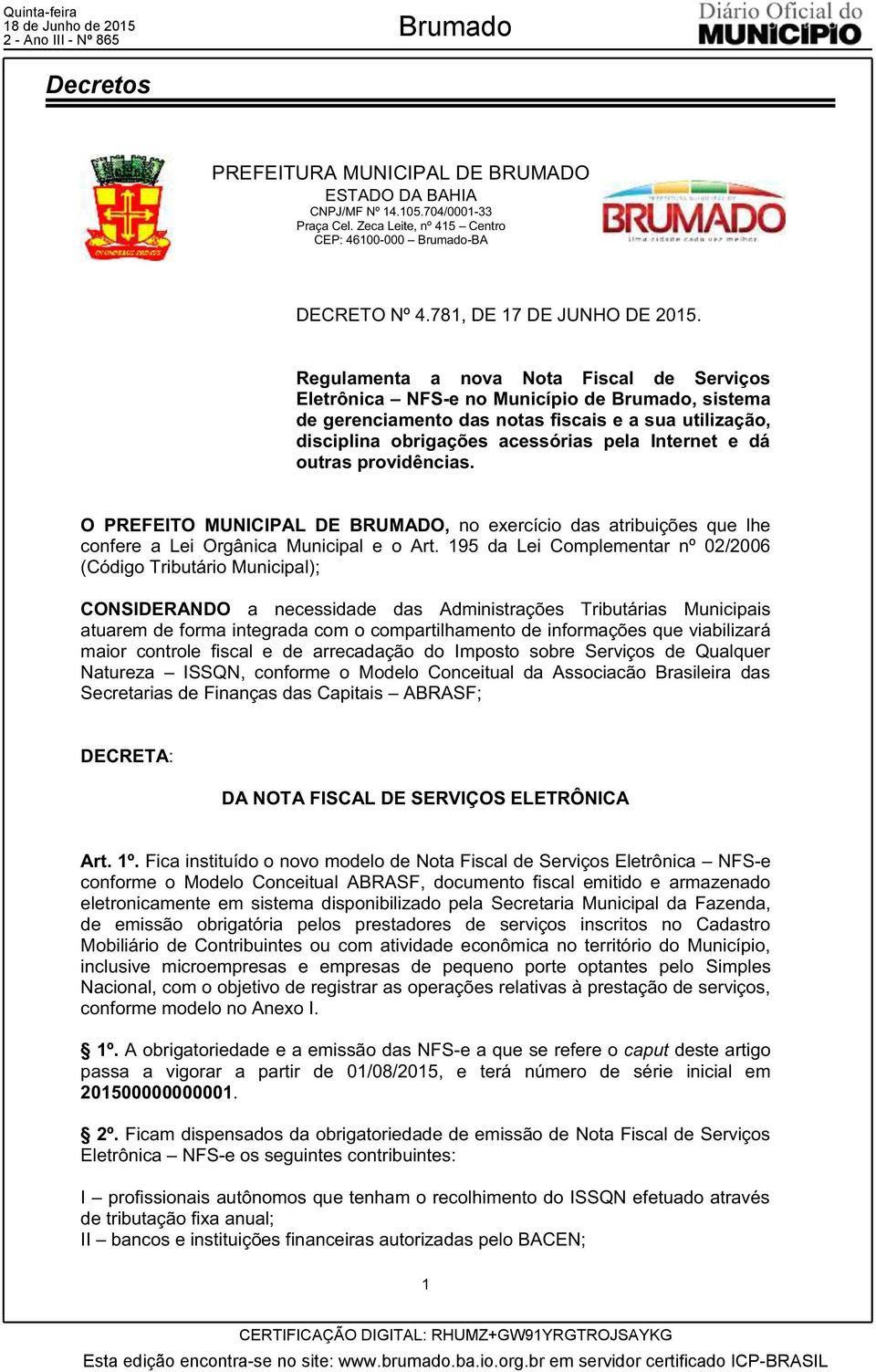 outras providências. O PREFEITO MUNICIPAL DE BRUMADO, no exercício das atribuições que lhe confere a Lei Orgânica Municipal e o Art.