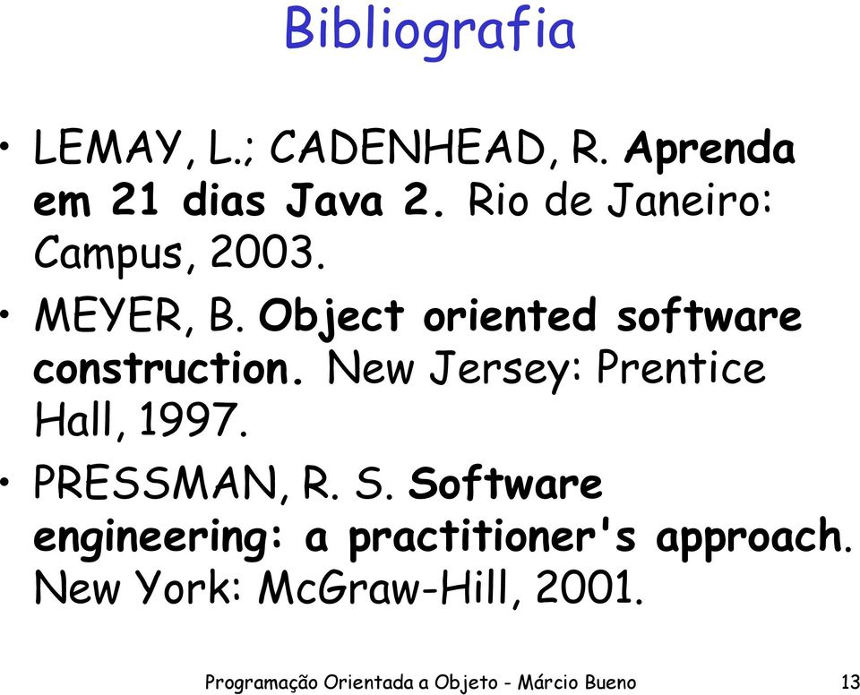 New Jersey: Prentice Hall, 1997. PRESSMAN, R. S.