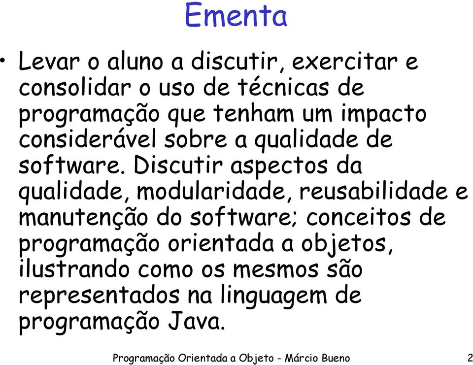 Discutir aspectos da qualidade, modularidade, reusabilidade e manutenção do software; conceitos de