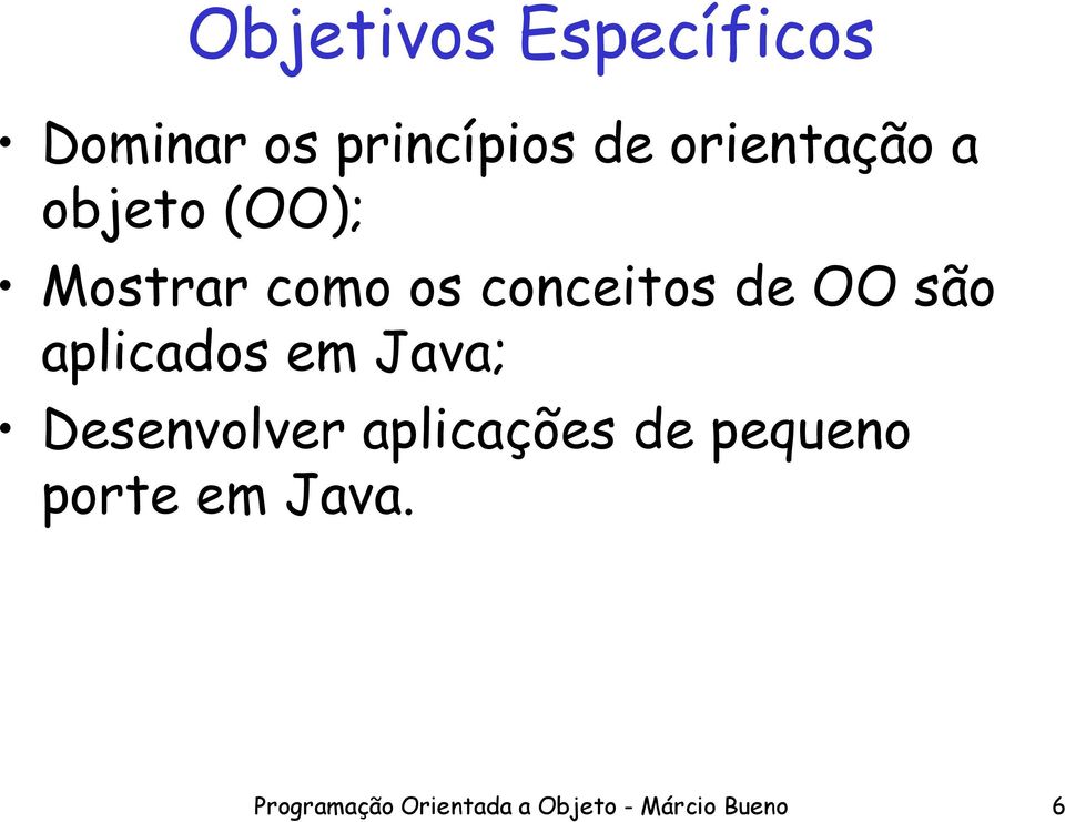 OO são aplicados em Java; Desenvolver aplicações de