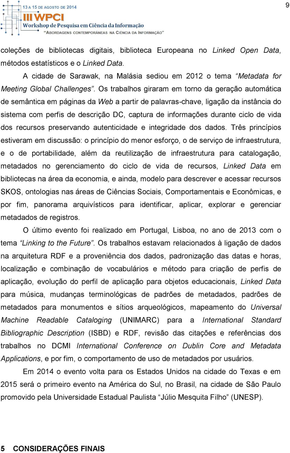 Os trabalhos giraram em torno da geração automática de semântica em páginas da Web a partir de palavras-chave, ligação da instância do sistema com perfis de descrição DC, captura de informações