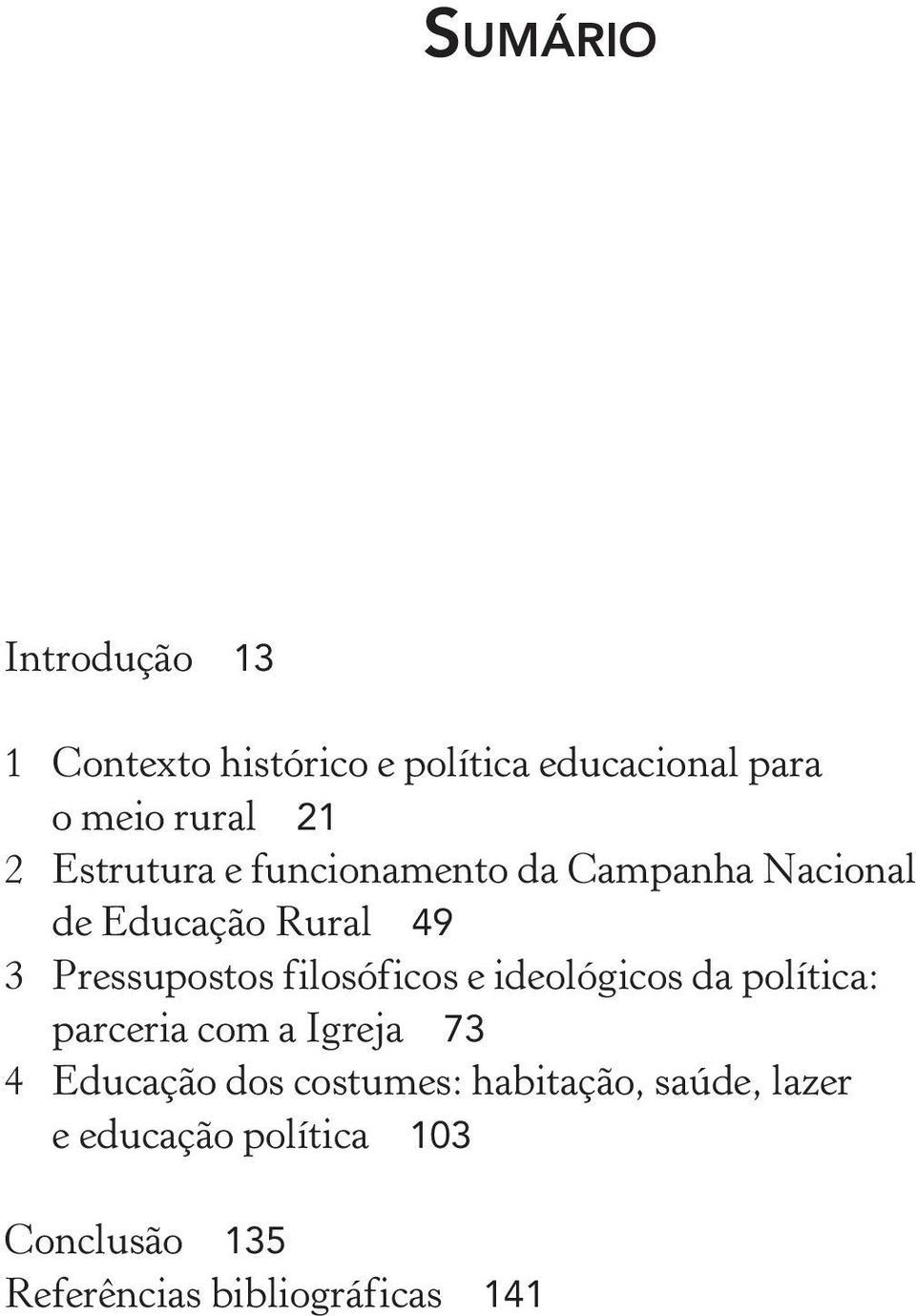 filosóficos e ideológicos da política: parceria com a Igreja 73 4 Educação dos costumes: