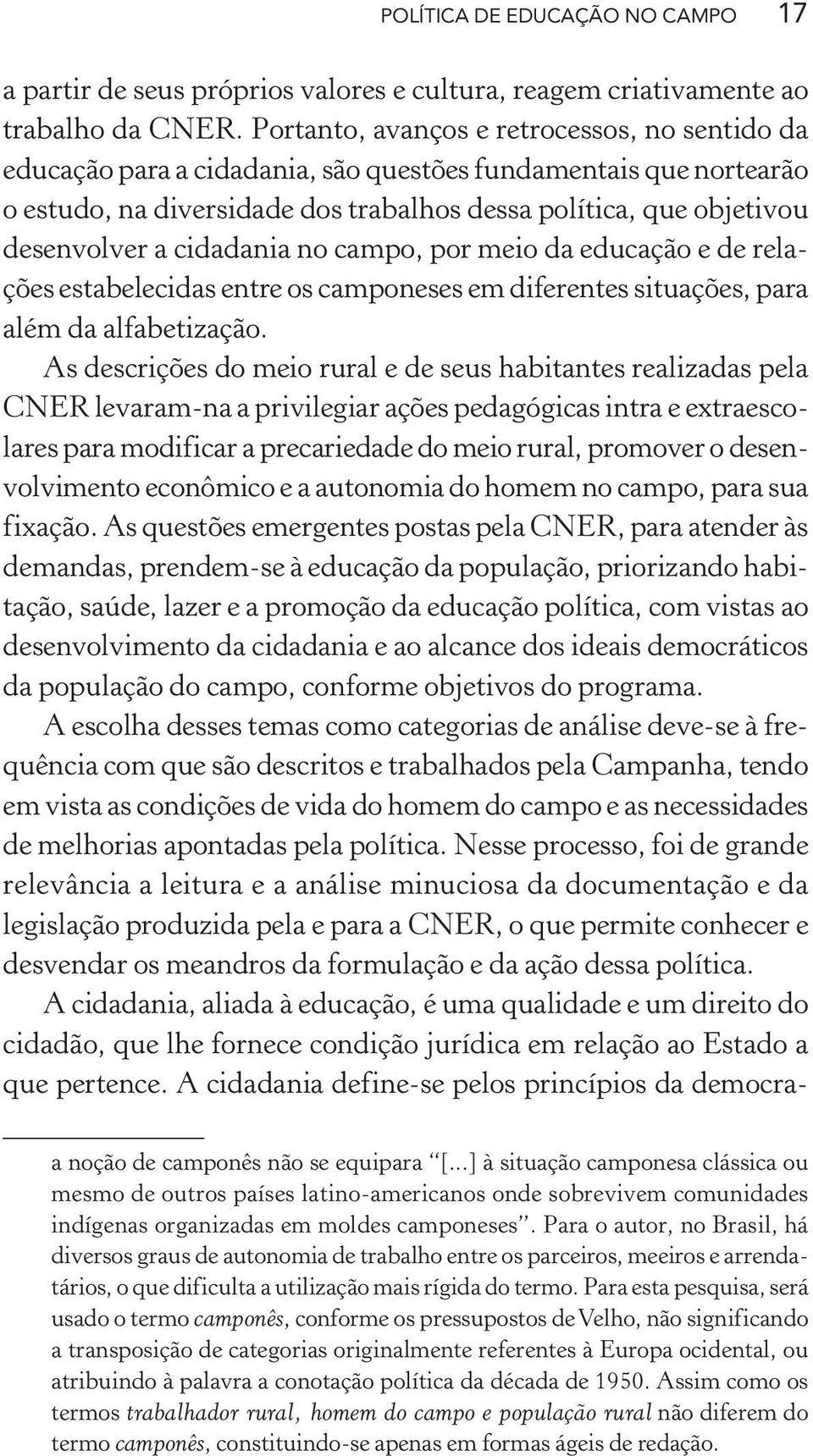 cidadania no campo, por meio da educação e de relações estabelecidas entre os camponeses em diferentes situações, para além da alfabetização.