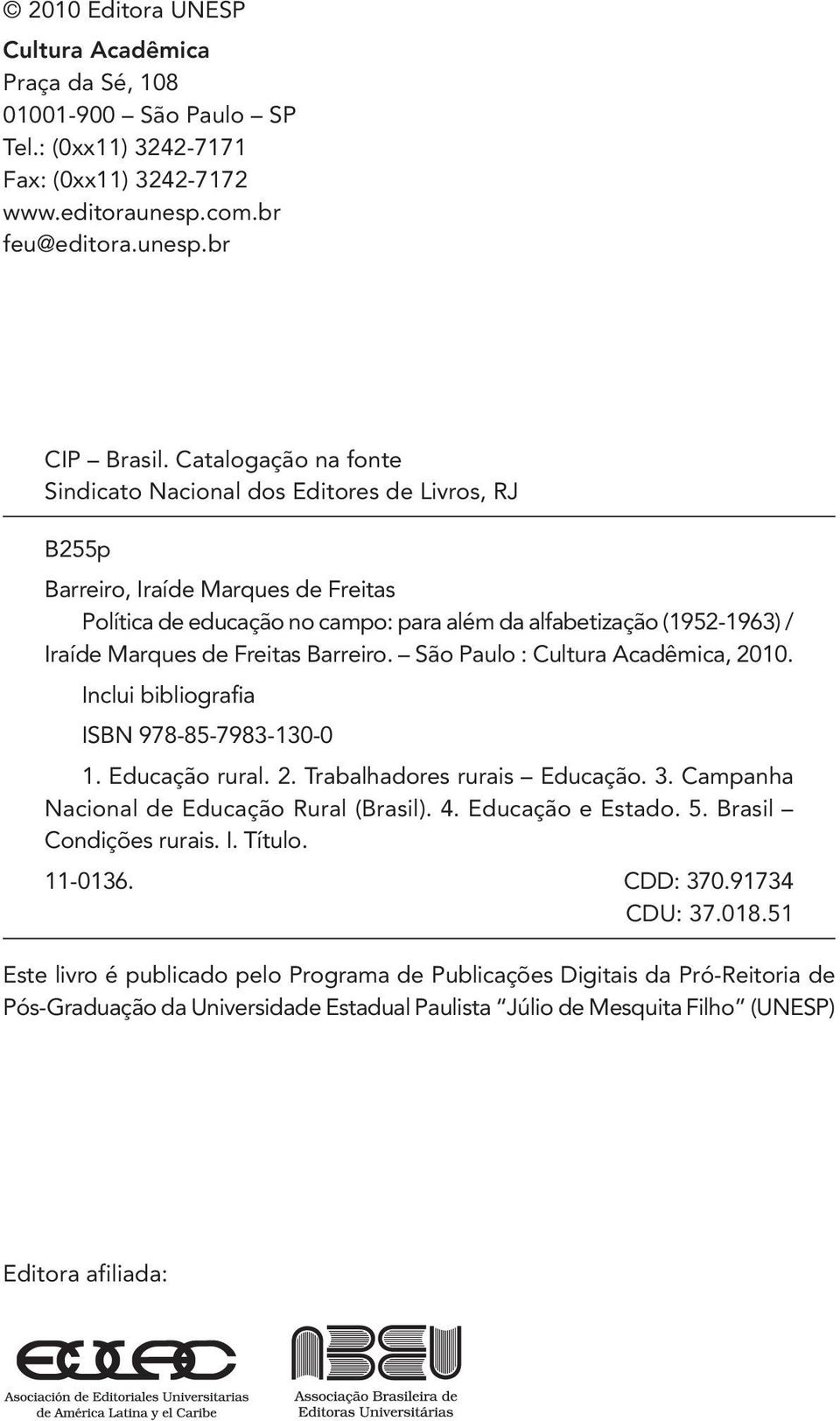Freitas Barreiro. São Paulo : Cultura Acadêmica, 2010. Inclui bibliografia ISBN 978-85-7983-130-0 1. Educação rural. 2. Trabalhadores rurais Educação. 3. Campanha Nacional de Educação Rural (Brasil).