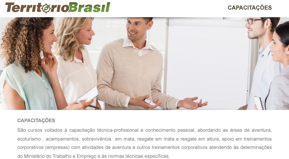 em altura, apoio em treinamentos corporativos (empresas) com atividades de aventura e outros treinamentos