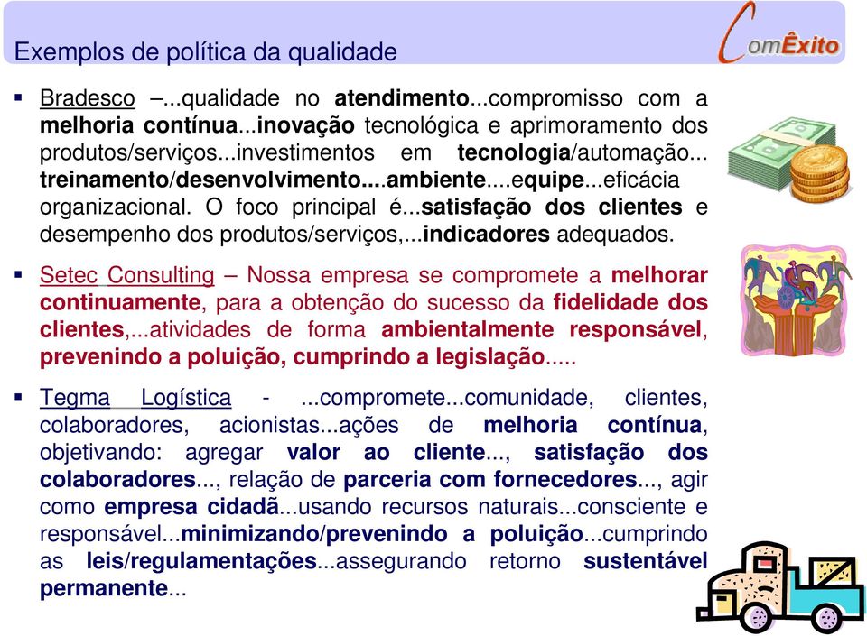 ..indicadores adequados. Setec Consulting Nossa empresa se compromete a melhorar continuamente, para a obtenção do sucesso da fidelidade dos clientes,.