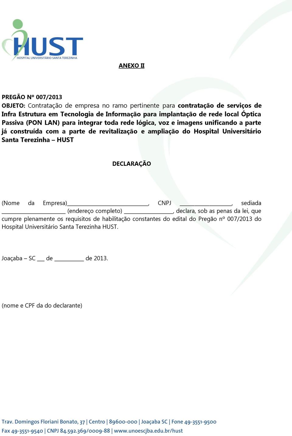 ampliação do Hospital Universitário Santa Terezinha HUST DECLARAÇÃO (Nome da Empresa), CNPJ, sediada (endereço completo), declara, sob as penas da lei, que cumpre