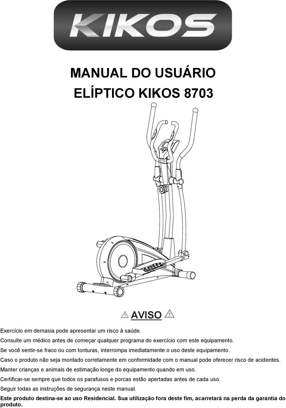 Se você sentir-se fraco ou com tonturas, interrompa imediatamente o uso deste equipamento.