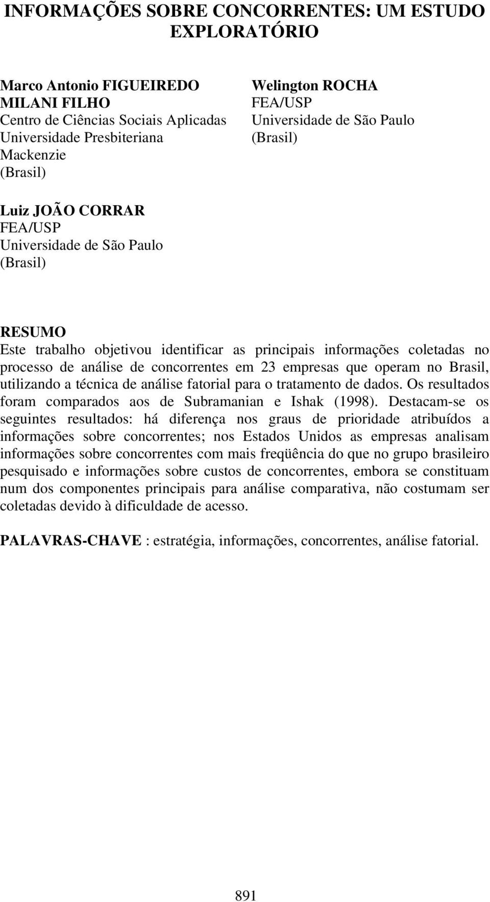 concorrentes em 23 empresas que operam no Brasil, utilizando a técnica de análise fatorial para o tratamento de dados. Os resultados foram comparados aos de Subramanian e Ishak (1998).