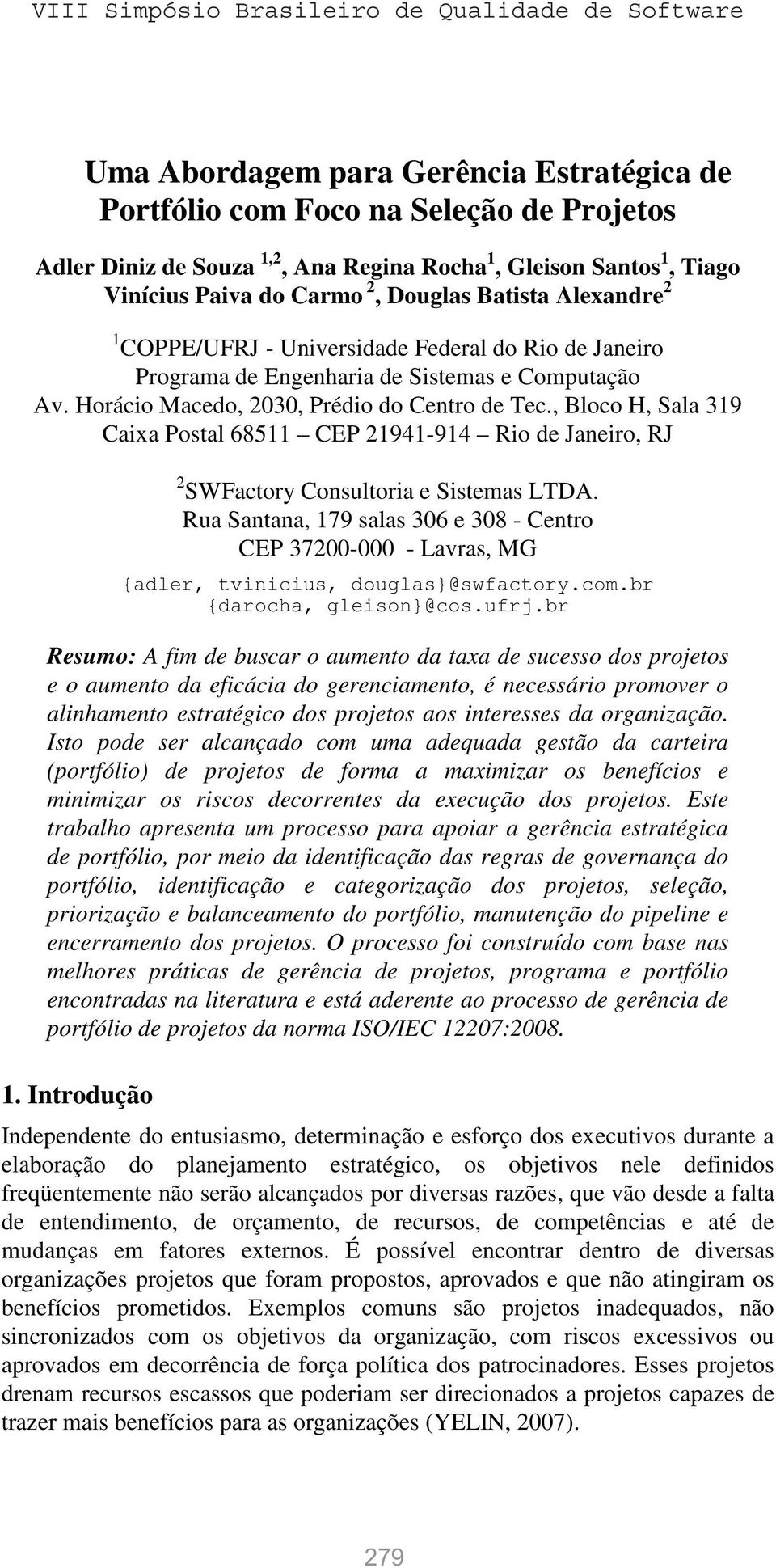 , Bloco H, Sala 319 Caixa Postal 68511 CEP 21941-914 Rio de Janeiro, RJ 2 SWFactory Consultoria e Sistemas LTDA.