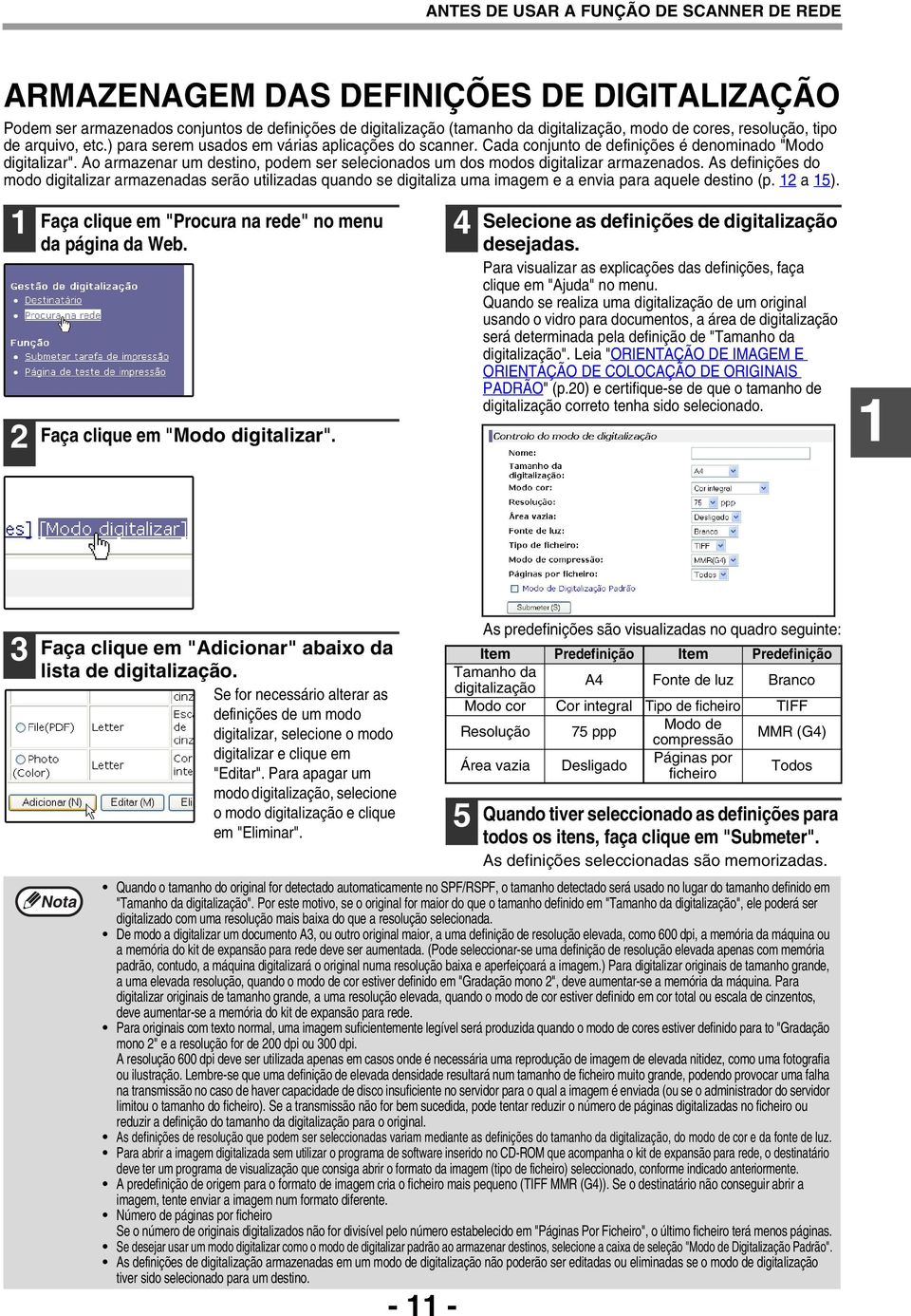 Ao armazenar um destino, podem ser selecionados um dos modos digitalizar armazenados.