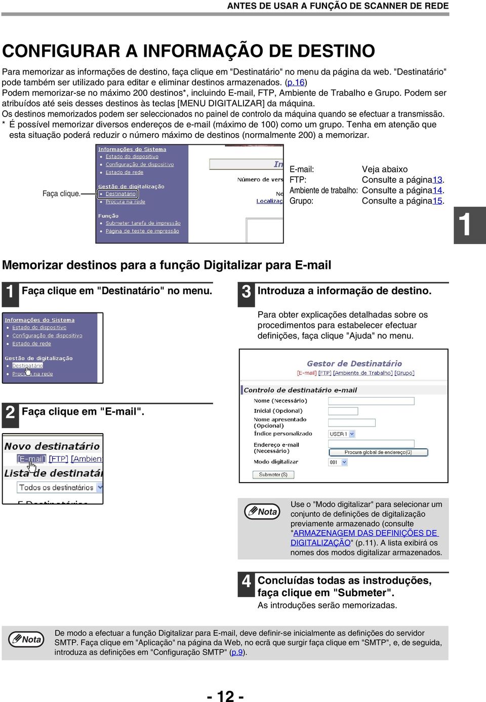 Podem ser atribuídos até seis desses destinos às teclas [MENU DIGITALIZAR] da máquina.