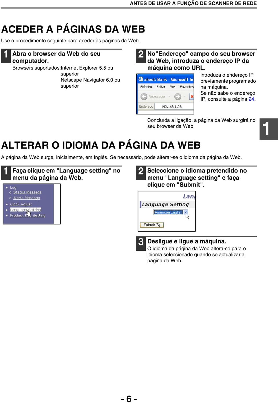 introduza o endereço IP previamente programado na máquina. Se não sabe o endereço IP, consulte a página.