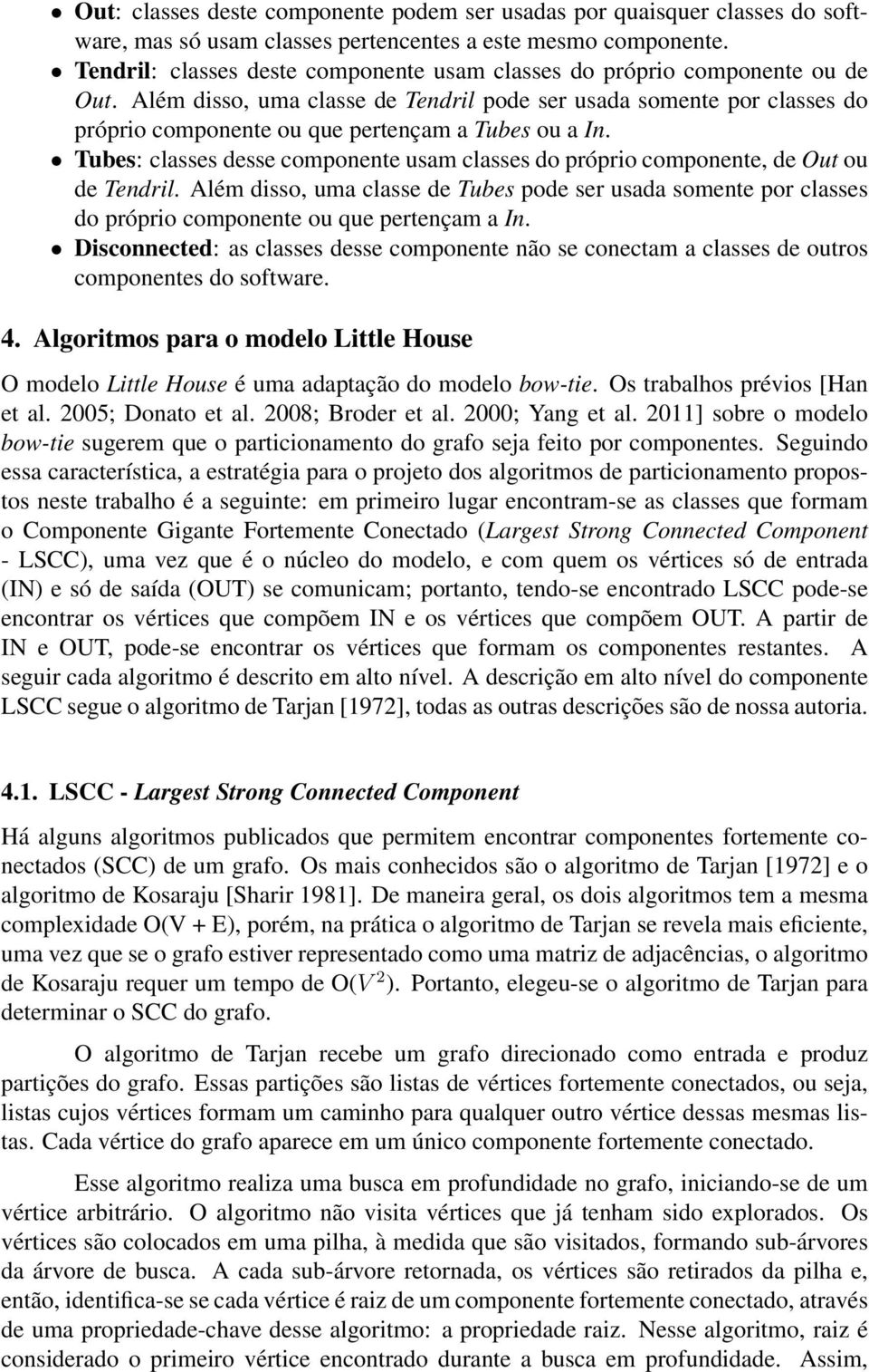 Além disso, uma classe de Tendril pode ser usada somente por classes do próprio componente ou que pertençam a Tubes ou a In.