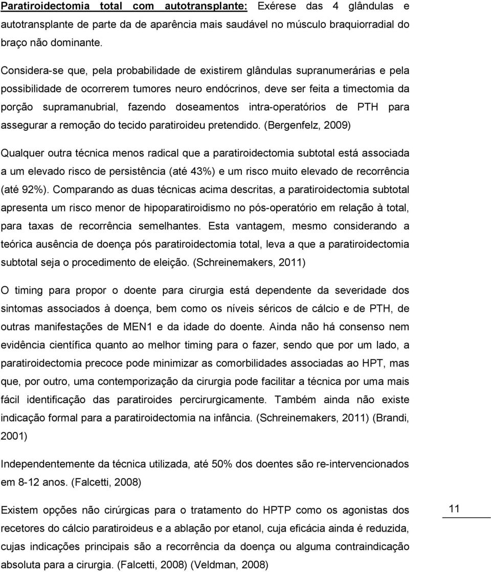 doseamentos intra-operatórios de PTH para assegurar a remoção do tecido paratiroideu pretendido.