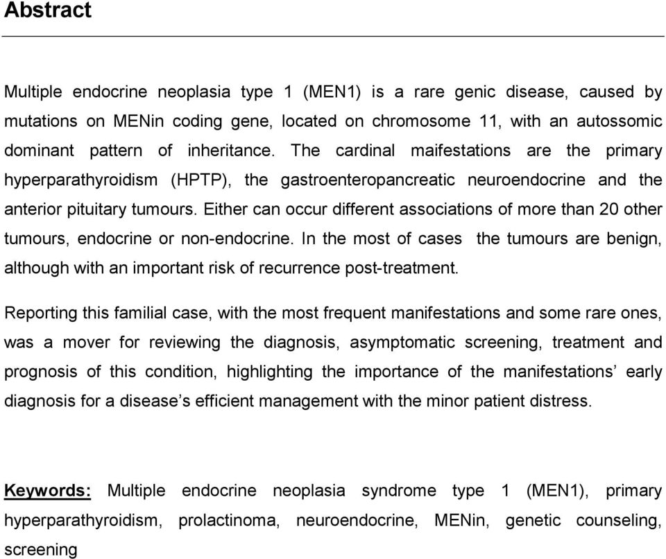 Either can occur different associations of more than 20 other tumours, endocrine or non-endocrine.