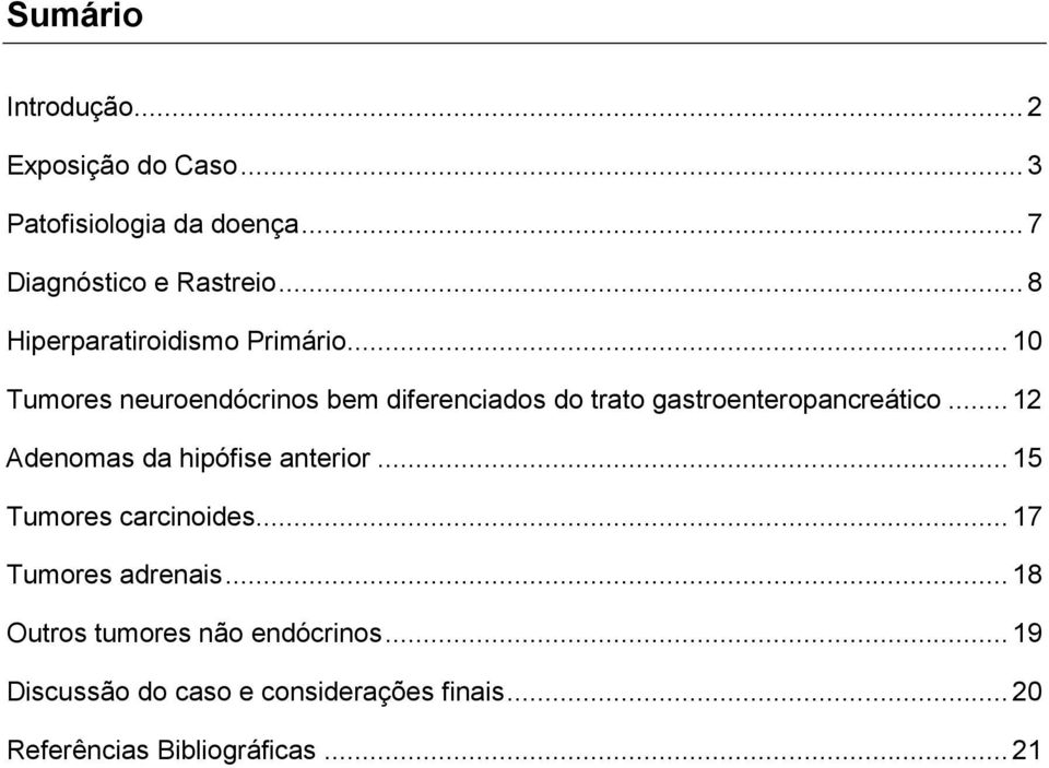 .. 10 Tumores neuroendócrinos bem diferenciados do trato gastroenteropancreático.