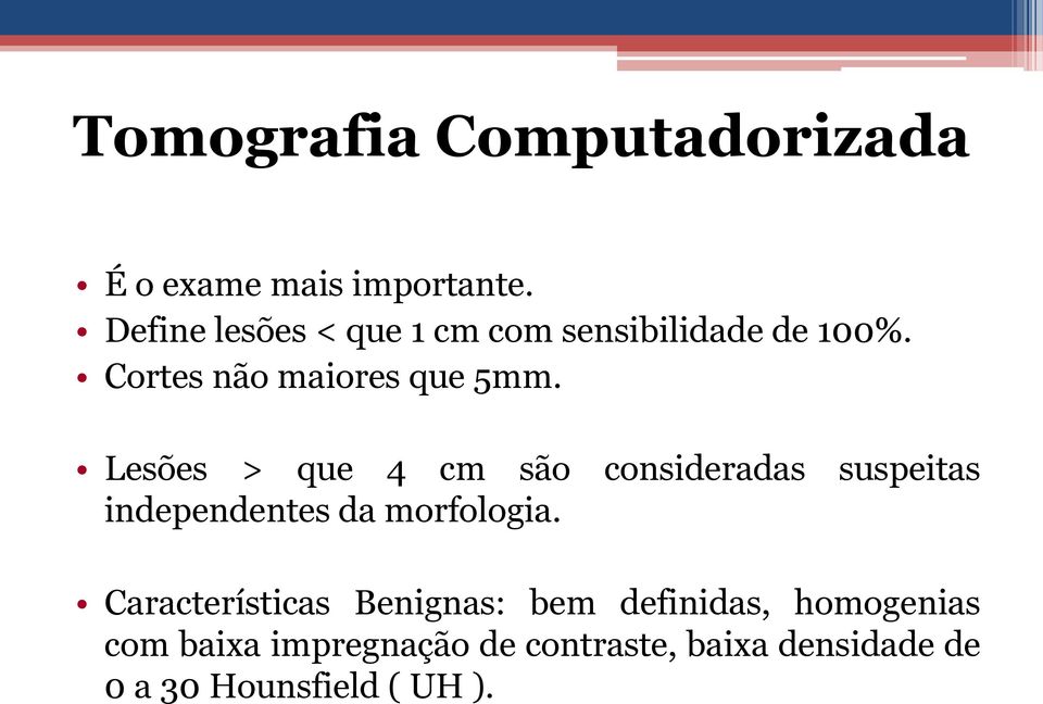 Lesões > que 4 cm são independentes da morfologia.