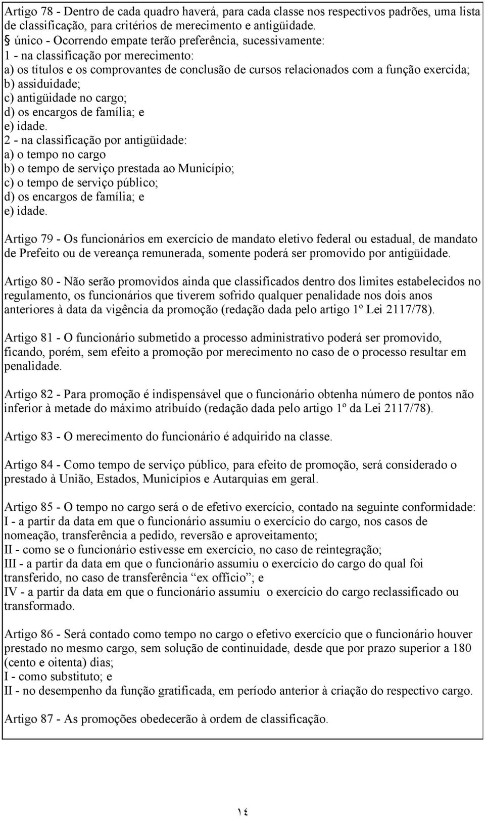 assiduidade; c) antigüidade no cargo; d) os encargos de família; e e) idade.