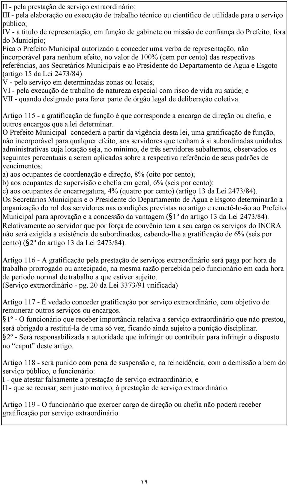 por cento) das respectivas referências, aos Secretários Municipais e ao Presidente do Departamento de Água e Esgoto (artigo 15 da Lei 2473/84).