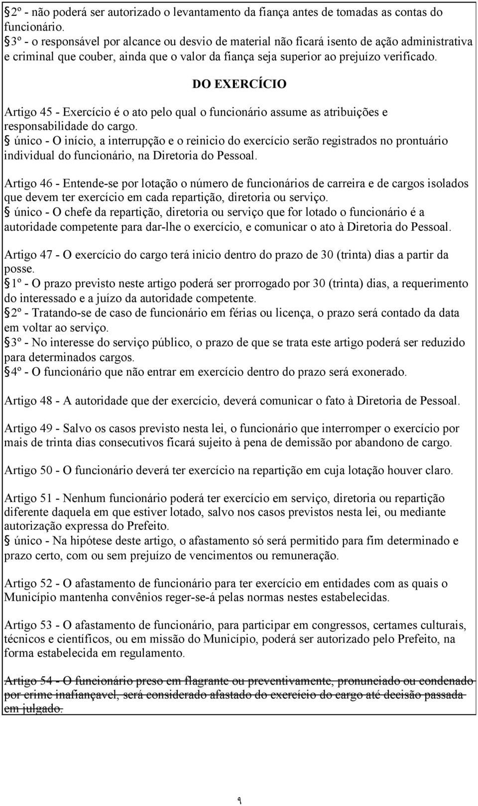 DO EXERCÍCIO Artigo 45 - Exercício é o ato pelo qual o funcionário assume as atribuições e responsabilidade do cargo.