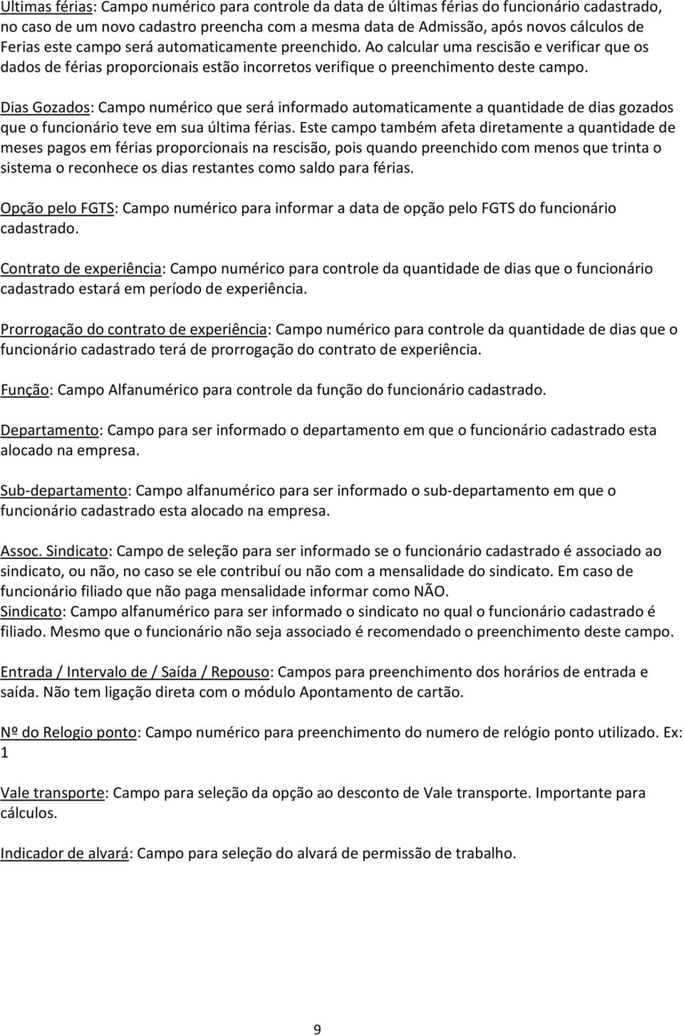 Dias Gozados: Campo numérico que será informado automaticamente a quantidade de dias gozados que o funcionário teve em sua última férias.