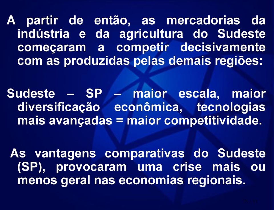 diversificação econômica, tecnologias mais avançadas = maior competitividade.
