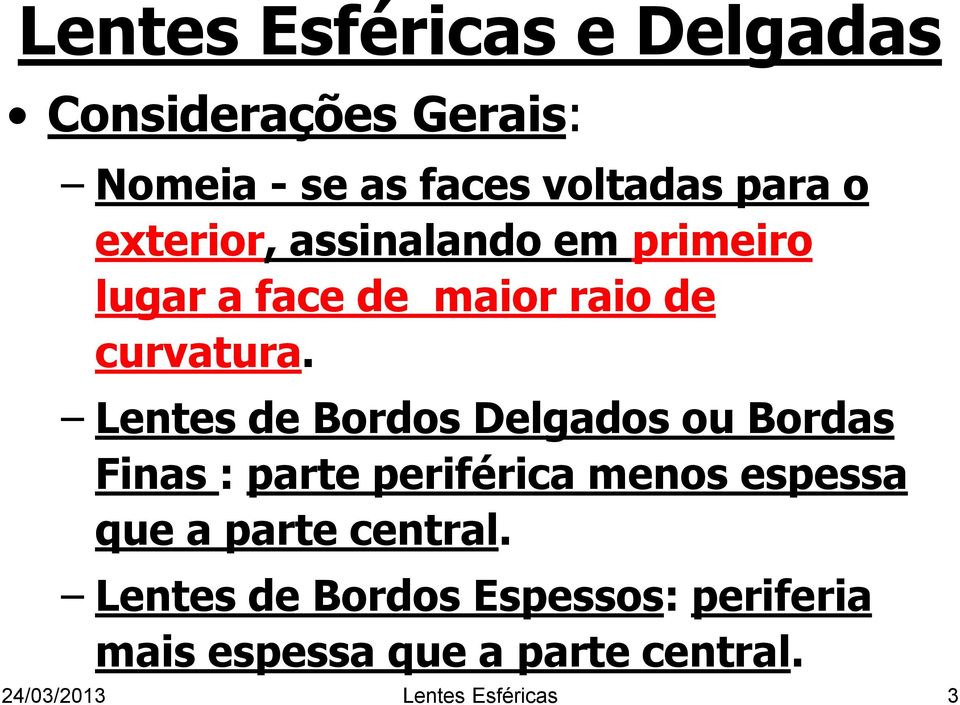 Lentes de Bordos Delgados ou Bordas Finas : parte periférica menos espessa que a parte